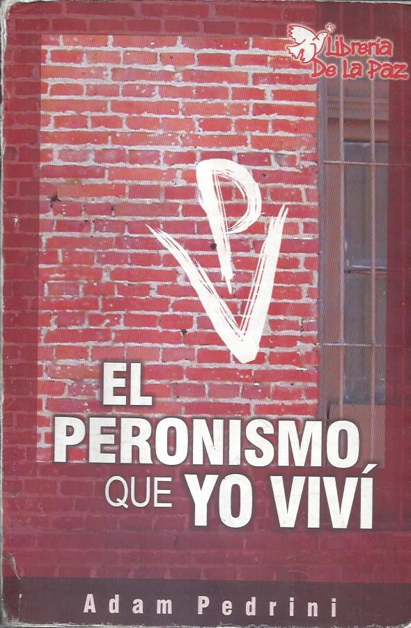 EL PERONISMO QUE YO VIVÍ