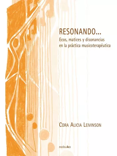 RESONANDO... ECOS, MATICES Y DISONANCIAS EN LA PRACTICA MUSICOTER APEUTICA