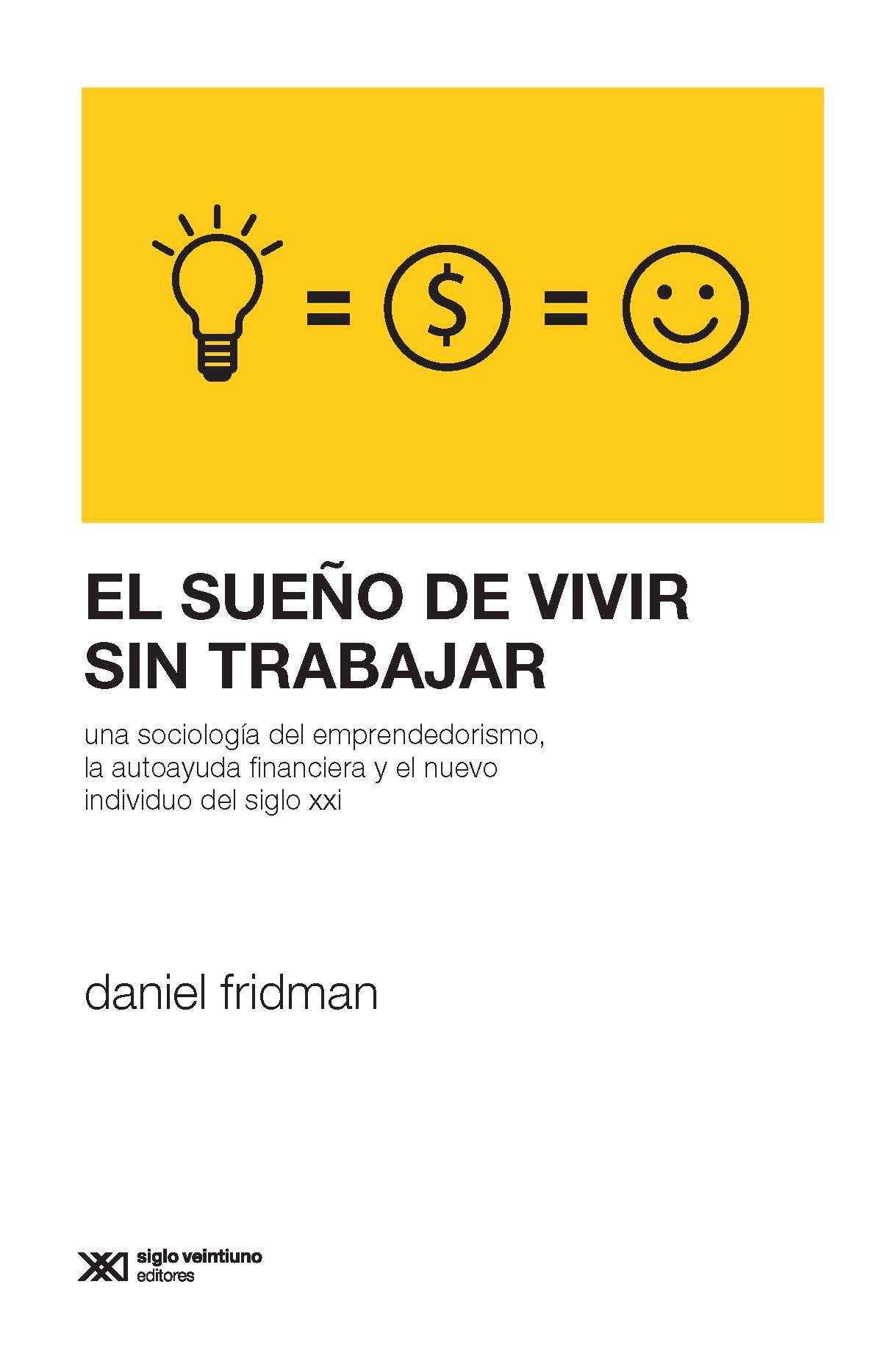 el sueño de vivir sin trabajar. una sociología del emprendedorismo, la autoayuda financiera y el nuevo sujeto del siglo xxi