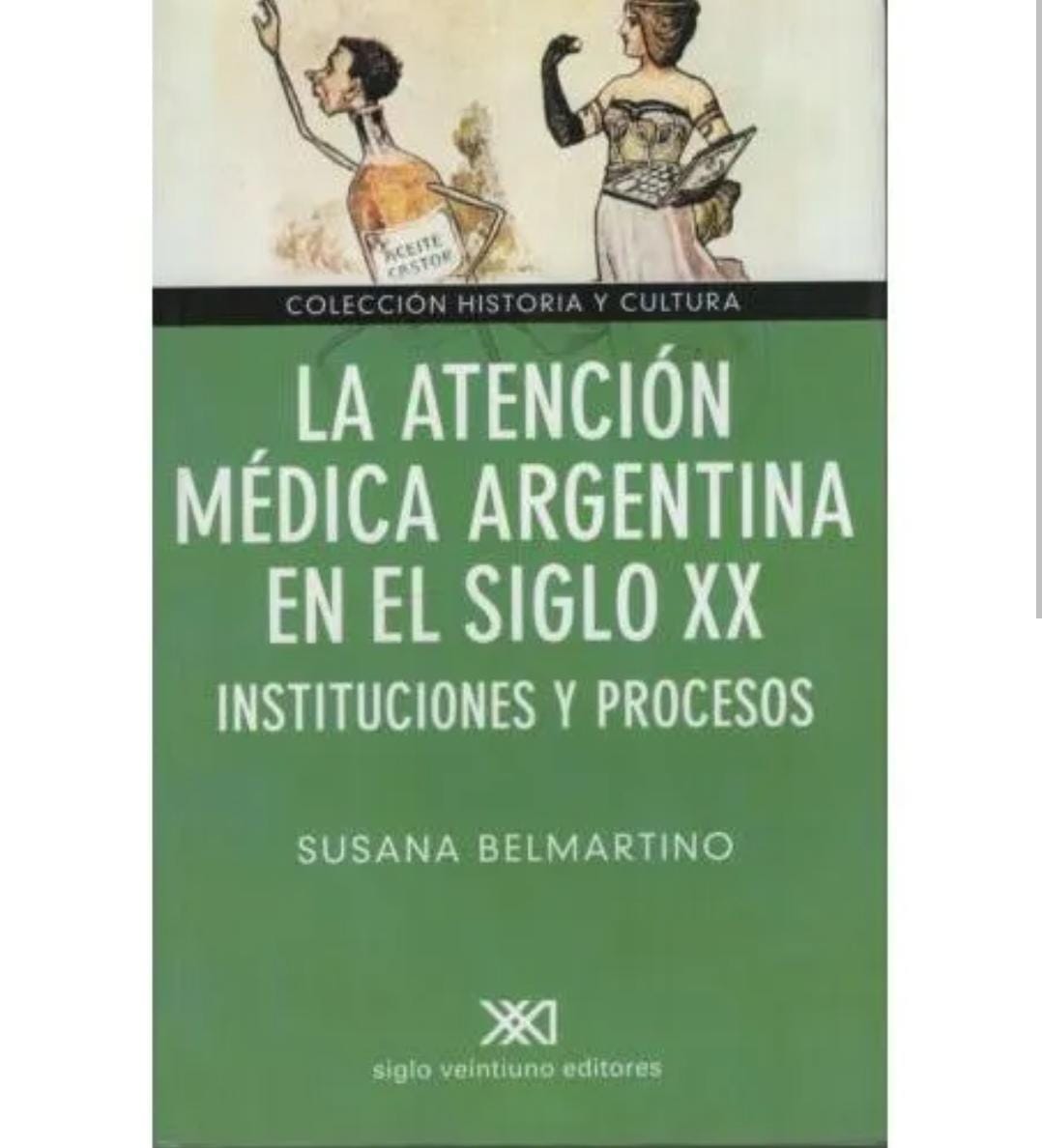 LA ATENCIÓN MÉDICA ARGENTINA EN EL SIGLO XX INSTITUCIONES Y PROCESOS (HISTORIA Y CRITICA)