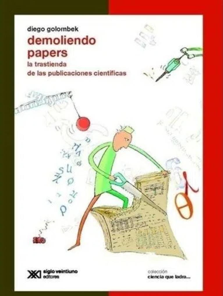 DEMOLIENDO PAPERS LA TRASTIENDA DE LAS PUBLICACIONES CIENTIFICAS (COLECCION CIENCIA QUE LADRA)