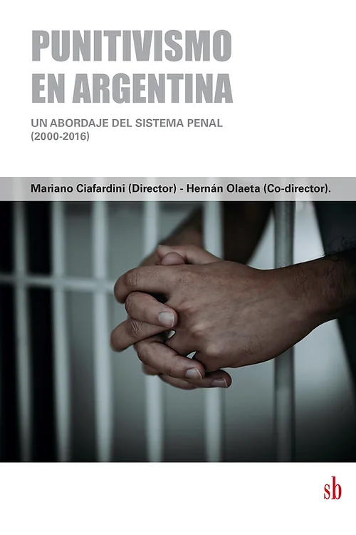 PUNITIVISMO EN ARGENTINA: UN ABORDAJE DEL SISTEMA PENAL (2000-2016)