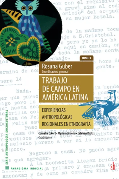 Trabajo de campo en América Latina: Experiencias antropológicas regionales en etnografía. TOMO I