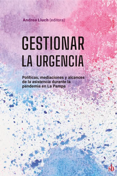 GESTIONAR LA URGENCIA: POLITICAS, MEDIACIONES Y ALCANCES DE LA ASITENCIA DURANTE LA PANDEMIA EN LA PAMPA