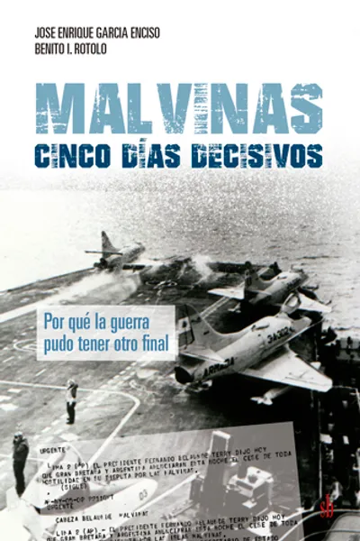 MALVINAS: CINCO DIAS DECISIVOS