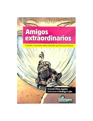 Amigos Extraordinarios cuentos Y Leyendas Sobre Animales Que Hicieron Historia