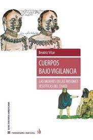 Cuerpos bajo vigilancia. Las mujeres en las misiones jesuíticas del chaco