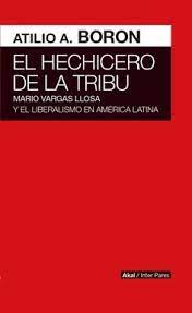 EL HECHICERO DE LA TRIBU MARIO VARGAS LLOSA Y EL LIBERALISMO EN AMERICA LATINA