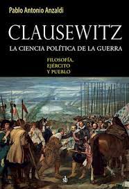 CLAUSEWITZ. LA CIENCIA POLÍTICA DE LA GUERRA Filosofía, ejército y pueblo