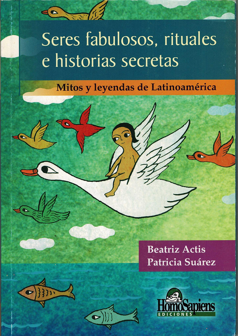 SERES FABULOSOS, RITUALES E HISTORIAS SECRETAS. MITOS Y LEYENDAS DE LATINOAMÉRICA