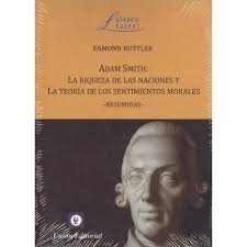 ADAM SMITH: LA RIQUEZA DE LAS NACIONES Y LA TEORÍA DE LOS SENTIMIENTOS MORALES RESUMIDAS