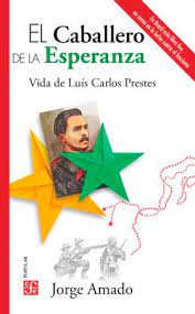 EL CABALLERO DE LA ESPERANZA - VIDA DE LUIS CARLOS PRESTES