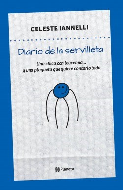 DIARIO DE LA SERVILLETA UNA CHICA CON LEUCEMIA Y UNA PLAQUETA QUE QUIERE CONTARLO TODO