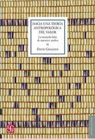HACIA UNA TEORÍA ANTROPOLÓGICA DEL VALOR LA MONEDA FALSA DE NUESTROS SUEÑOS