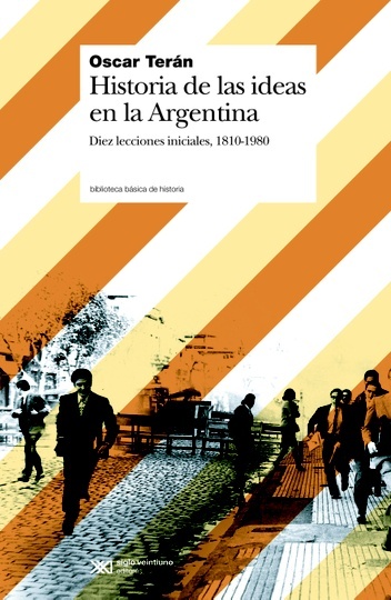 historia de las ideas en argentina: diez lecciones iniciales, 1810-1980