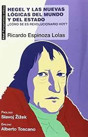 HEGEL Y LAS NUEVAS LOGICAS DEL MUNDO Y DEL ESTADO: ¿COMO SE ES REVOLUCIONARIO HOY?