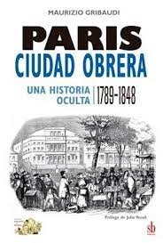 PARIS, CIUDAD OBRERA (UNA HISTORIA OCULTA 1789 - 1848)