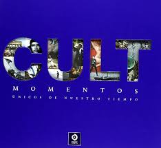 CULT: MOMENTOS UNICOS DE NUESTRO TIEMPO