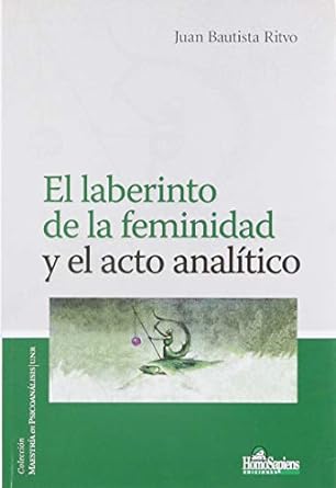 EL LABERINTO DE LA FEMINIDAD Y EL ACTO ANALITICO