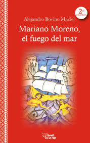 MARIANO MORENO, EL FUEGO DEL MAR