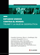 ESTADOS UNIDOS CONTRA EL MUNDO TRUMP Y LA NUEVA GEOPOLÍTICAMENTE