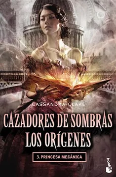 CAZADORES DE SOMBRAS LOS ORIGENES III:PRINCESA MECANICA