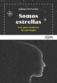 SOMOS ESTRELLAS - UNA GUIA MODERNA DE ASTROLOGIA