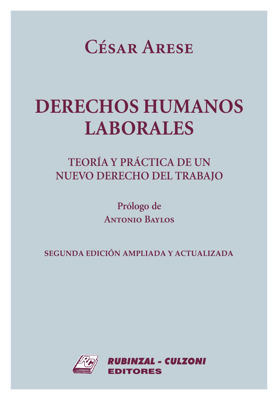 Derechos Humanos Laborales Teoría y práctica de un nuevo Derecho del Trabajo .2ª edición ampliada y actualizada