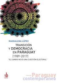 Transición y democracia en Paraguay [1989-2017] - "El cambio no es una cuestión electoral"