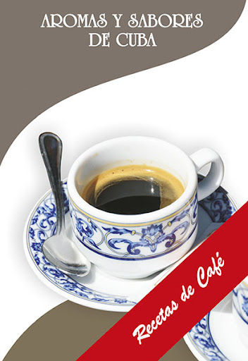 AROMAS Y SABORES DE CUBA: RECETAS DE CAFÉ