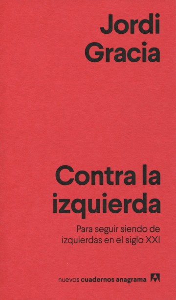 CONTRA LA IZQUIERDA PARA SEGUIR SIENDO DE IZQUIERDAS EN EL SIGLO XXI